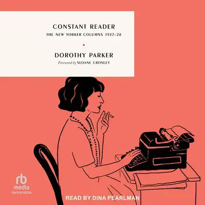 Constant Reader: The New Yorker Columns 1927-28 Audibook, by Dorothy Parker