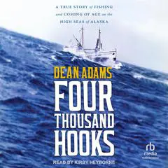 Four Thousand Hooks: A True Story of Fishing and Coming of Age on the High Seas of Alaska Audibook, by Dean J. Adams