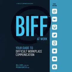 BIFF at Work: Your Guide to Difficult Workplace Communication Audibook, by Bill Eddy