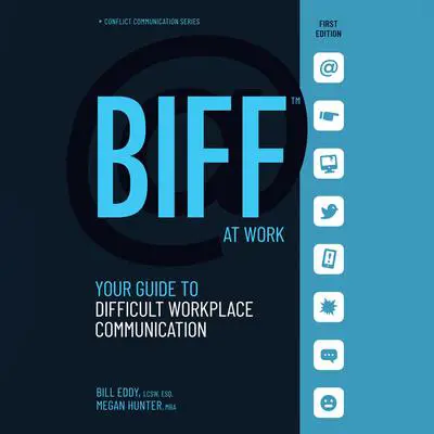 BIFF at Work: Your Guide to Difficult Workplace Communication Audibook, by Bill Eddy