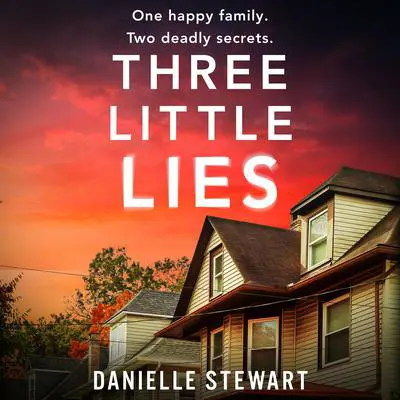 Three Little Lies: An unbelievably gripping and unputdownable psychological thriller with a heart-stopping twist Audibook, by Danielle Stewart