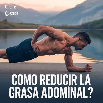 Como Reducir La Grasa Abdominal ? Audibook, by Onofre Quezada