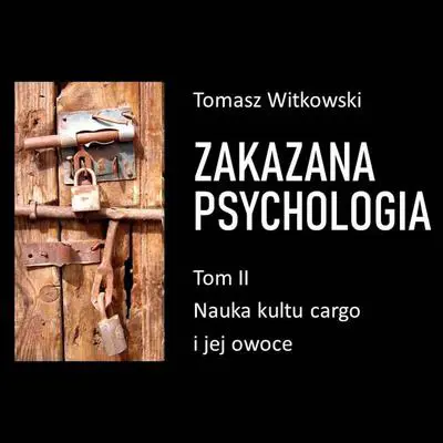 Zakazana psychologia. Nauka kultu cargo i jej owoce. Tom II Audibook, by Tomasz Witkowski