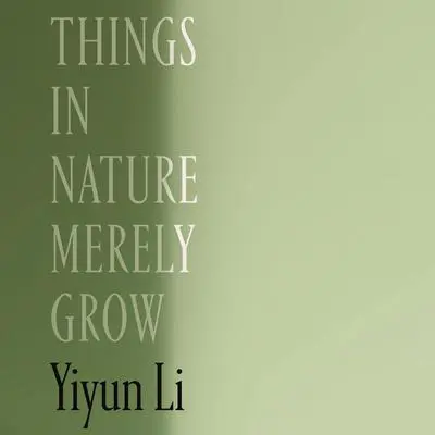 Things in Nature Merely Grow Audibook, by Yiyun Li