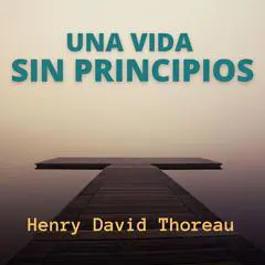 Una Vida Sin Principios Audibook, by Henry David Thoreau