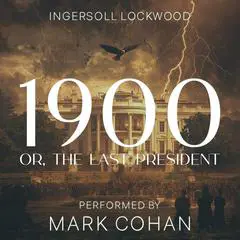 1900; or, The last President Audibook, by Ingersoll Lockwood