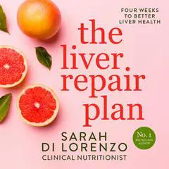 The Liver Repair Plan: Four Weeks to Better Liver Health Audibook, by Sarah Di Lorenzo