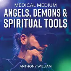 Medical Medium Angels, Demons & Spiritual Tools Audibook, by Anthony William
