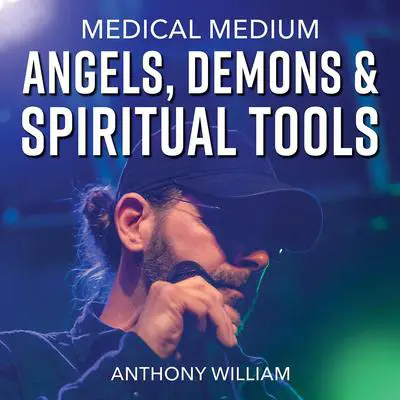 Medical Medium Angels, Demons & Spiritual Tools Audibook, by Anthony William