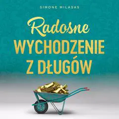 Radosne wychodzenie z długów Audibook, by Simone Milasas