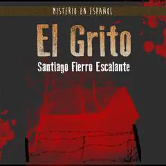 El Grito: Serie Misterio en Español Audibook, by Santiago Fierro Escalante