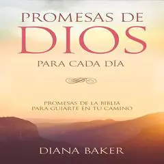 Promesas de Dios para Cada Día: Promesas de la Biblia para Guiarte en tu Camino Audibook, by Diana Baker