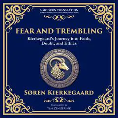 Fear and Trembling: Kierkegaard’s Journey into Faith, Doubt, and Ethics - A Modern Translation - Adapted for the Contemporary Reader Audibook, by Tim Zengerink