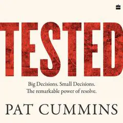 Tested: The remarkable power of resolve - reflections on leadership and resilience from the Australian men's test cricket captain and 2023 ICC C Audibook, by Pat Cummins