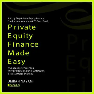 Private Equity Finance Made Easy: Step by Step Private Equity Finance, Fundraising, Valuation & PE Deals Guide For Startup Founders, Entrepreneurs, Fund Managers & Investment Bankers Audibook, by Umran Nayani