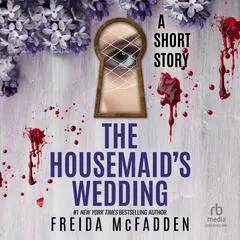 The Housemaid's Wedding: A Short Story Audibook, by Freida McFadden