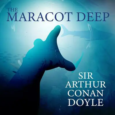 The Maracot Deep: The Lost World of the Deep Audibook, by Arthur Conan Doyle