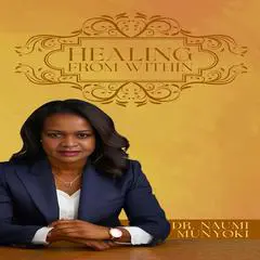 Healing From Within Audibook, by Naumi Munyoki