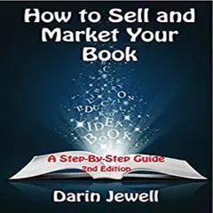 How to Sell and Market Your Book Audibook, by Darin Jewell