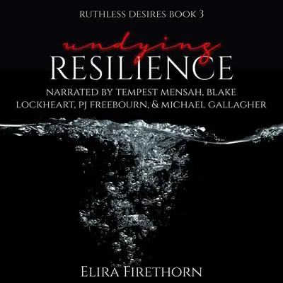 Undying Resilience: A Dark Why Choose Romance (Ruthless Desires Book 3) Audibook, by Elira Firethorn