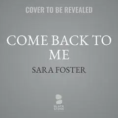 Come Back to Me Audibook, by Sara Foster