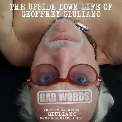 Bad Words: The Upside Down Life Of Geoffrey Giuliano Audibook, by Geoffrey Giuliano
