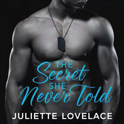 The Secret She Never Told: A Secret Baby Romance Story Audibook, by Juliette Lovelace