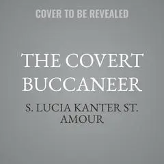 The Covert Buccaneer Audibook, by S. Lucia Kanter St. Amour