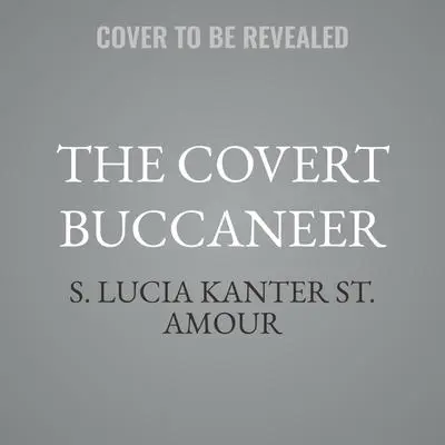 The Covert Buccaneer Audibook, by S. Lucia Kanter St. Amour