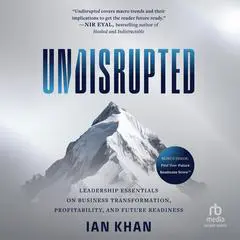 Undisrupted: Leadership Essentials on Business Transformation, Profitability and Future Readiness Audibook, by Ian Khan