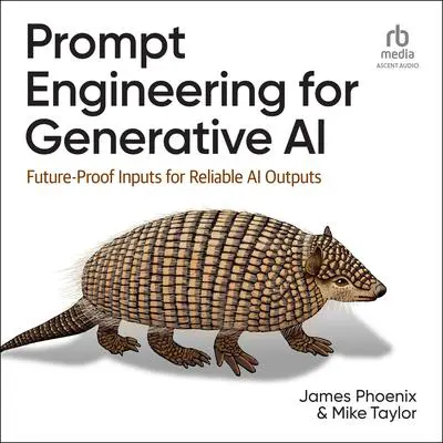Prompt Engineering for Generative AI: Future-Proof Inputs for Reliable AI Outputs Audibook, by James Phoenix