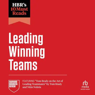 HBR 10 Must Reads on Leading Winning Teams Audibook, by Harvard Business Review
