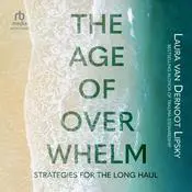 The Age of Overwhelm