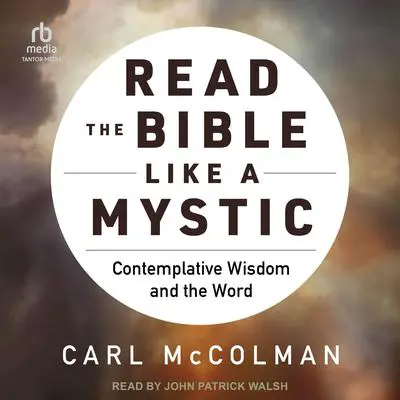 Read the Bible Like a Mystic: Contemplative Wisdom and the Word Audibook, by Carl McColman
