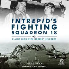 Intrepid's Fighting Squadron 18: Flying High with Harris' Hellcats Audibook, by Mike Fink