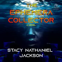 The Ephemera Collector: A Novel Audibook, by Stacy Nathaniel Jackson