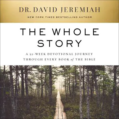 The Whole Story: A 52-Week Devotional Journey Through Every Book of the Bible Audibook, by David Jeremiah