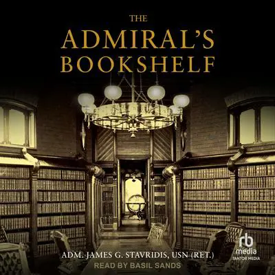 The Admiral's Bookshelf Audibook, by Admiral James G. Stavridis USN