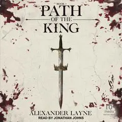 Path of the King Audibook, by Alexander Layne