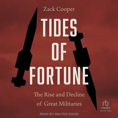 Tides of Fortune: The Rise and Decline of Great Militaries Audibook, by Zack Cooper