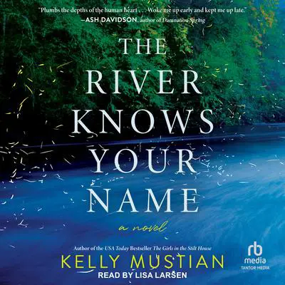 The River Knows Your Name: A Novel Audibook, by Kelly Mustian