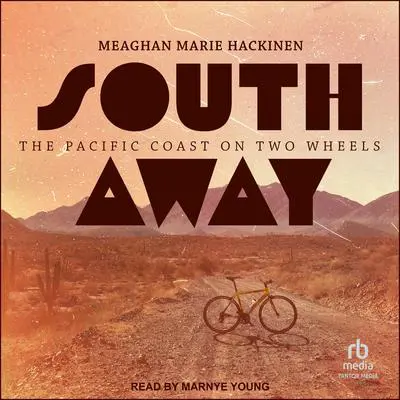 South Away: The Pacific Coast on Two Wheels Audibook, by Meaghan Marie Hackinen