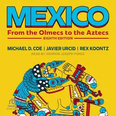 Mexico: From the Olmecs to the Aztecs: Eighth Edition Audibook, by Michael D. Coe