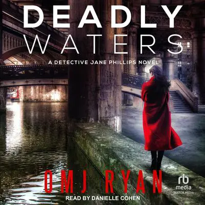 Deadly Waters: A Detective Jane Phillips Novel Audibook, by OMJ Ryan