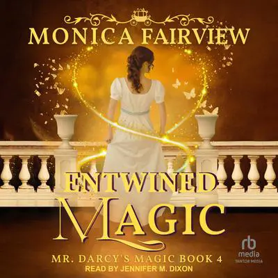 Entwined Magic: A Pride and Prejudice Fantasy Variation Audibook, by Monica Fairview