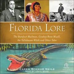 Florida Lore: The Barefoot Mailman, Cowboy Bone Mizell, the Tallahassee Witch and Other Tales Audibook, by Caren Schnur Neile