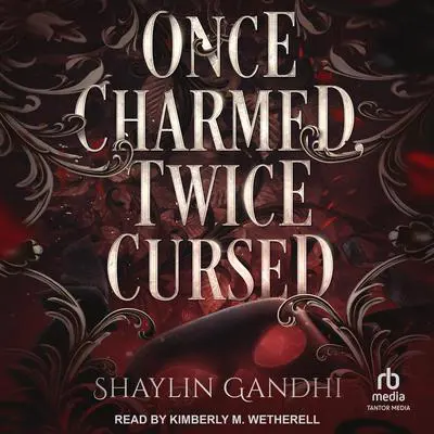 Once Charmed, Twice Cursed Audibook, by Shaylin Gandhi