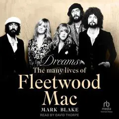 Dreams: The Many Lives of Fleetwood Mac Audibook, by Mark Blake