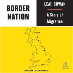 Border Nation: A Story of Migration Audibook, by Leah Cowan