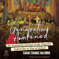 Generation Awakened: An Eyewitness Account of the Powerful Outpouring of God at Asbury Audibook, by Sarah Thomas Baldwin